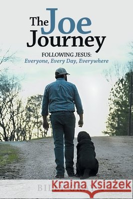 The Joe Journey: Following Jesus: Everyone, Every Day, Everywhere Gray, Billy 9798385072705 WestBow Press - książka