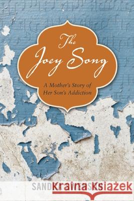 The Joey Song: A Mother's Story of Her Son's Addiction Sandy Swenson 9781937612719 Central Recovery Press - książka