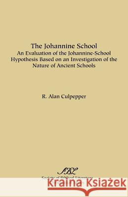 The Johannine School: An Evaluation of the Johannine-School Hypothesis Based on an Investigation of the Nature of Ancient Schools Culpepper, R. Alan 9780891300632 Society of Biblical Literature - książka