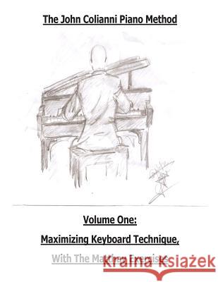 The John Colianni Piano Method: Volume One: Maximizing Keyboard Technique With The Matthay Exercises Colianni, John 9781481920896 Createspace - książka