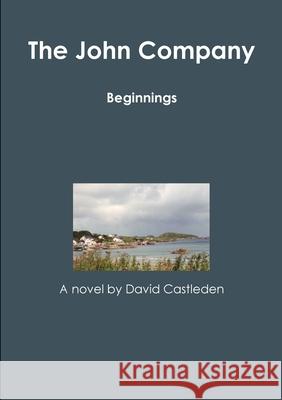 The John Company - Beginnings David Castleden 9780244636982 Lulu.com - książka