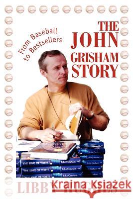 The John Grisham Story: From Baseball to Bestsellers Libby Hughes 9780595322831 iUniverse - książka