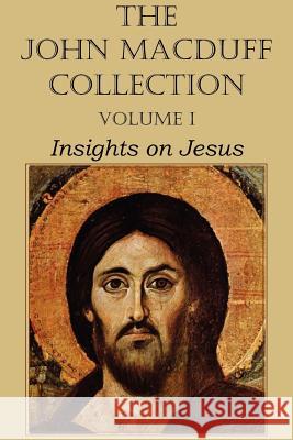 The John Macduff Collection - Volume I, Insights on Jesus John Macduff 9781612037226 Bottom of the Hill Publishing - książka