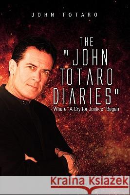 The John Totaro Diaries: Where a Cry for Justice Began Totaro, John 9781462855674 Xlibris Corporation - książka