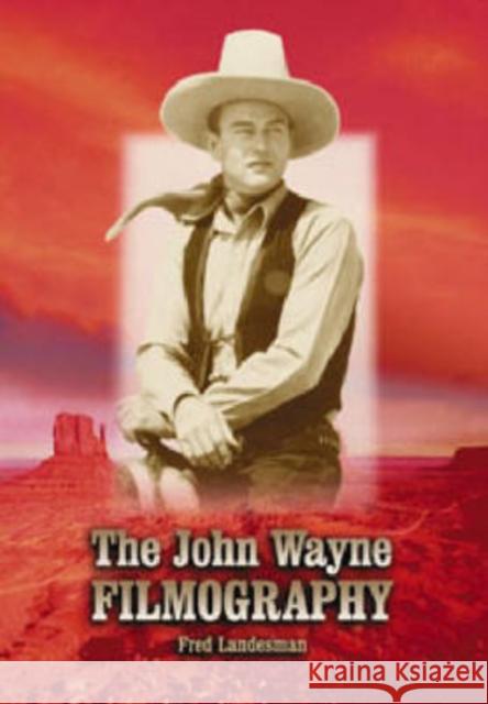 The John Wayne Filmography Fred Landesman 9780786432523 McFarland & Company - książka