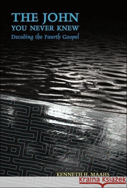 The John You Never Knew: Decoding the Fourth Gospel Maahs, Kenneth H. 9780820481982 Peter Lang Publishing Inc - książka