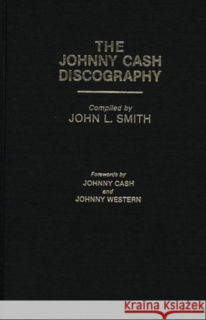 The Johnny Cash Discography John L. Smith 9780313246548 Greenwood Press - książka