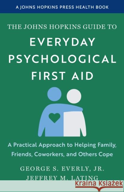 The Johns Hopkins Guide to Everyday Psychological First Aid Jeffrey M. Lating 9781421453828 Johns Hopkins University Press - książka