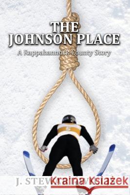 The Johnson Place: A Rappahannock County Story J Stewart Willis   9781958179970 Authors' Tranquility Press - książka