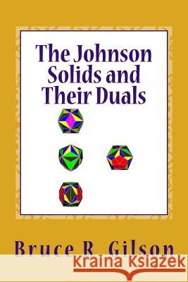 The Johnson Solids and Their Duals: A Comprehensive Survey Bruce R. Gilson 9781500932459 Createspace - książka