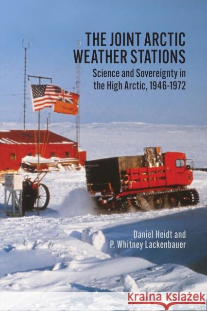 The Joint Arctic Weather Stations: Science and Sovereignty in the High Arctic, 1946-1972 Daniel Heidt P. Whitney Lackenbauer 9781773852768 University of Calgary Press - książka