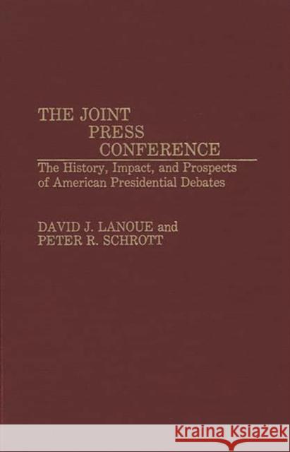 The Joint Press Conference: The History, Impact, and Prospects of American Presidential Debates Lanoue, David 9780313272486 Greenwood Press - książka