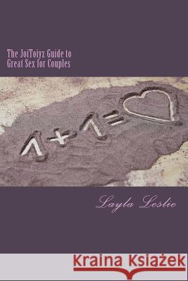 The JoiToiyz Guide to Great Sex for Couples Leslie, Layla 9781548048433 Createspace Independent Publishing Platform - książka
