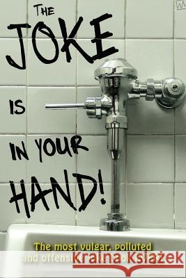The Joke is in your Hand!: Over 750 really dirty jokes from a disgruntled mailman. McGrath, Billy 9781468046793 Createspace - książka