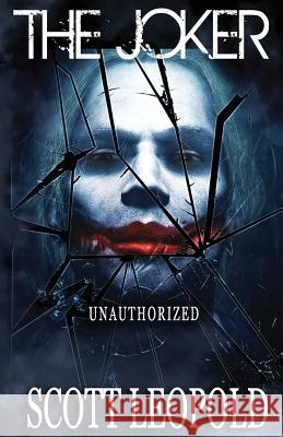 The Joker: Unauthorized Scott Leopold 9781534856301 Createspace Independent Publishing Platform - książka