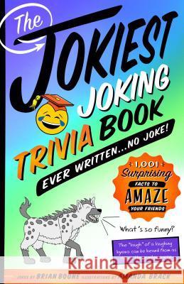 The Jokiest Joking Trivia Book Ever Written . . . No Joke!: 1,001 Surprising Facts to Amaze Your Friends Brian Boone Amanda Brack 9781250199768 Castle Point Books - książka