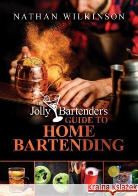 The Jolly Bartender's Guide to Home Bartending Nathan Wilkinson 9781637585603 Permuted Press - książka
