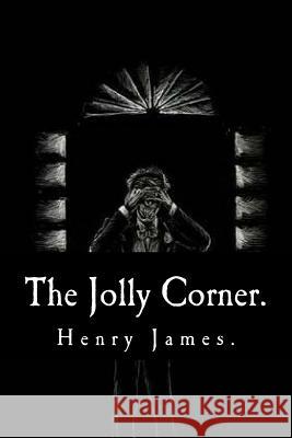 The Jolly Corner by Henry James. Henry James 9781539381044 Createspace Independent Publishing Platform - książka