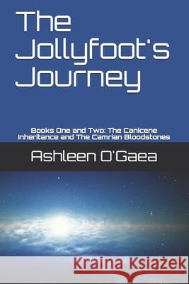 The Jollyfoot's Journey: Books One and Two: The Canicene Inheritance and The Camrian Bloodstones O'Gaea, Ashleen 9781545212714 Createspace Independent Publishing Platform - książka