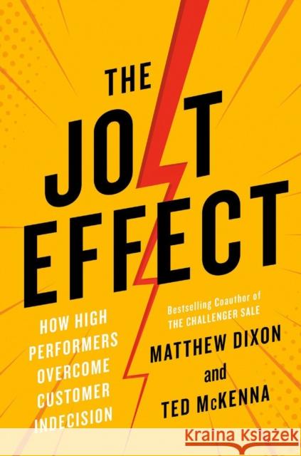 The Jolt Effect: How High Performers Overcome Customer Indecision Matthew Dixon Ted McKenna 9780593538104 Penguin Putnam Inc - książka