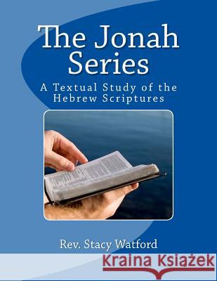 The Jonah Series: A Textual Study of the Hebrew Scriptures Rev Tracy Watford 9781983981715 Createspace Independent Publishing Platform - książka