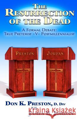 The Jordan - Preston Debate: Postmillennialist -V- True Preterist MR Don K. Presto 9781937501037 Jadon Productions - książka