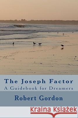 The Joseph Factor: A Guidebook for Dreamers Robert Gordon 9781442143142 Createspace - książka