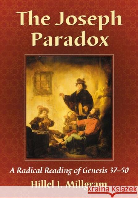 The Joseph Paradox: A Radical Reading of Genesis 37-50 Millgram, Hillel I. 9780786468508 McFarland & Company - książka