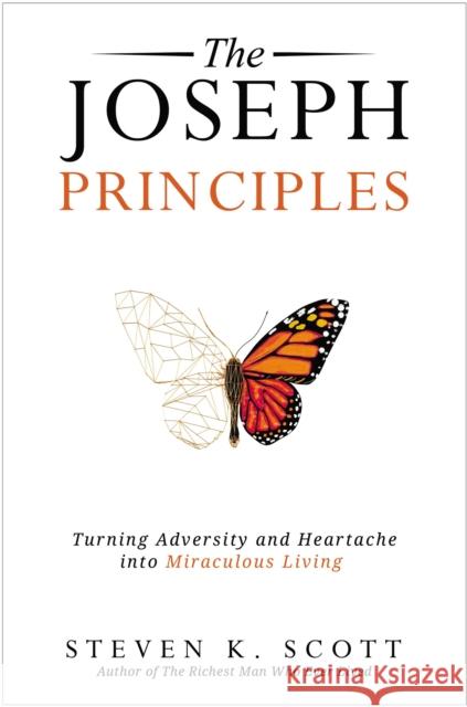 The Joseph Principles: Turning Adversity and Heartache into Miraculous Living Steven K. Scott 9780785291534 Thomas Nelson Publishers - książka