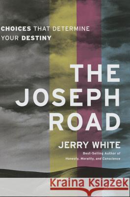 The Joseph Road: Choices That Determine Your Destiny Jerry White 9780578153070 Anchor Distributors - książka