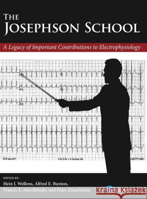 The Josephson School: A Legacy of Important Contributions to Electrophysiology Wellens, Hein J. 9781935395348 Cardiotext Publishing - książka