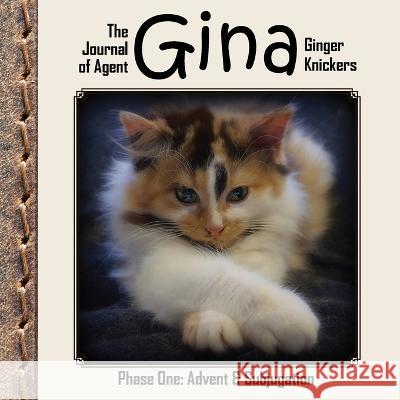 The Journal of Agent Gina Ginger Knickers, Phase One: Advent & Subjugation Linda Deane 9781738581207 Write Impression Ltd - książka