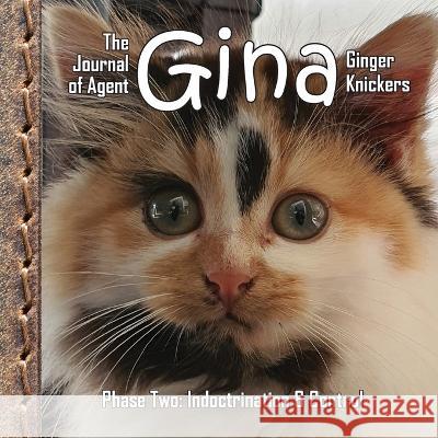 The Journal of Agent Gina Ginger Knickers, Phase Two: Indoctrination & Control Linda Deane   9781738581221 Write Impression Ltd - książka