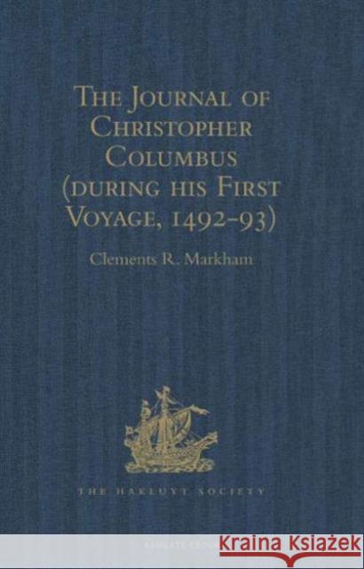 The Journal of Christopher Columbus (During His First Voyage, 1492-93): And Documents Relating to the Voyages of John Cabot and Gaspar Corte Real Markham, Clements R. 9781409413530 Hakluyt Society - książka