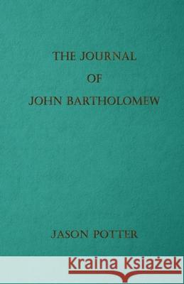 The Journal of John Bartholomew Jason Potter 9781326519872 Lulu.com - książka