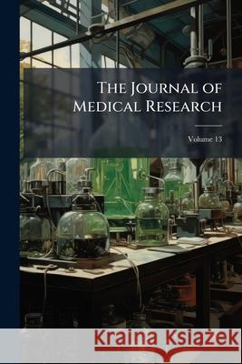 The Journal of Medical Research, Volume 13 Anonymous 9781148636382  - książka