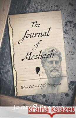 The Journal of Meshach: When God and Life Disappoint Jeffrey S. Crawford 9781732759640 Hillside House Publishing - książka