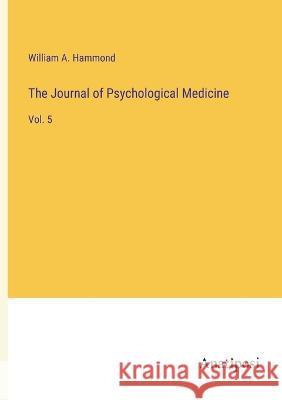 The Journal of Psychological Medicine: Vol. 5 William A. Hammond 9783382109264 Anatiposi Verlag - książka