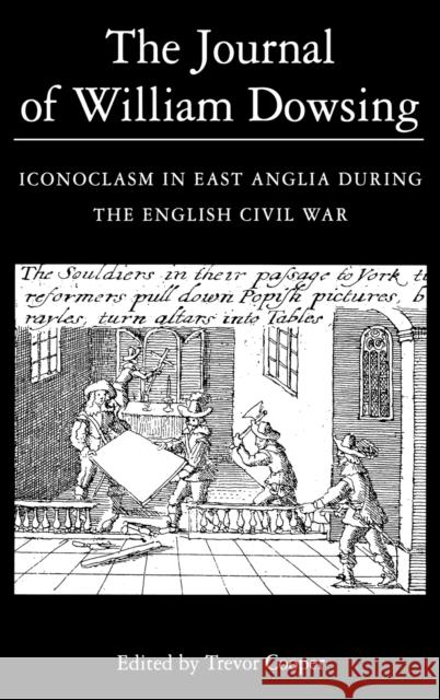 The Journal of William Dowsing: Iconoclasm in East Anglia During the English Civil War Cooper, Trevor 9780851158334 Boydell Press - książka