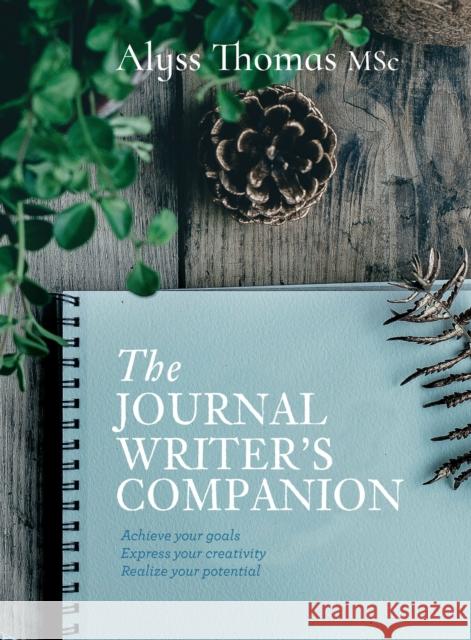 The Journal Writer’s Companion: Achieve Your Goals • Express Your Creativity • Realize Your Potential Alyss Thomas 9781925820041 Exisle Publishing - książka