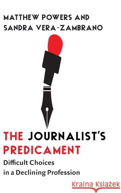 The Journalist`s Predicament - Difficult Choices in a Declining Profession  9780231207904 Columbia University Press - książka