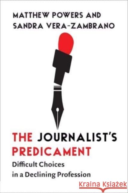 The Journalist`s Predicament - Difficult Choices in a Declining Profession  9780231207911 Columbia University Press - książka