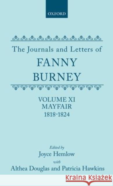 The Journals and Letters of Fanny Burney (Madame d'Arblay) Volume XI: Mayfair 1818-1824: Letters 1180-1354 Burney, Fanny 9780198704270 Oxford University Press, USA - książka