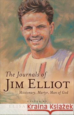 The Journals of Jim Elliot: Missionary, Martyr, Man of God Elisabeth Elliot 9780800729455 Fleming H. Revell Company - książka