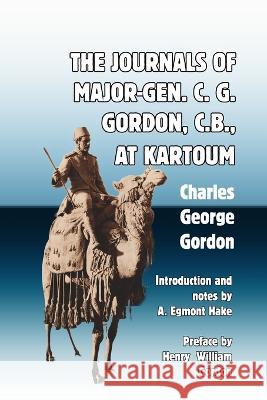 The Journals of Major-Gen. C. G. Gordon, C.B., At Kartoum Charles George Gordon A Egmont Hake Henry William Gordon 9781915645111 Scrawny Goat Books - książka