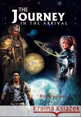 The Journey - In the Arrival Dennis Garcia 9781450097383 Xlibris - książka