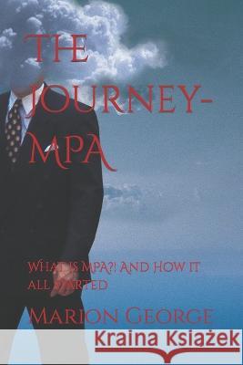 The Journey- MPA: What is MPA?! And How it all started Family Most High Marion George  9798362534387 Independently Published - książka
