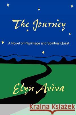 The Journey: A Novel of Pilgrimage and Spiritual Quest Aviva, Elyn 9780974959702 Pilgrims' Process - książka