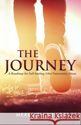 The Journey: A Roadmap for Self-healing After Narcissistic Abuse Miller, Meredith 9781979693387 Createspace Independent Publishing Platform - książka