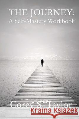 The Journey: A Self-Mastery Workbook Corey S. Taylor 9781546755371 Createspace Independent Publishing Platform - książka